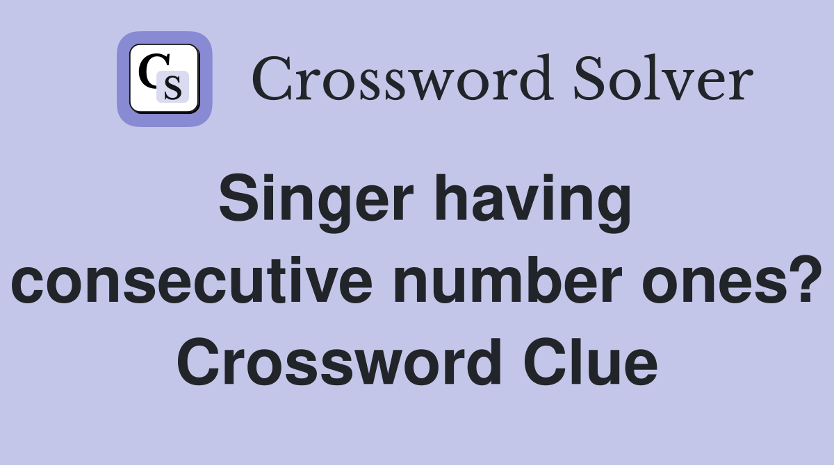 Singer having consecutive number ones? Crossword Clue Answers